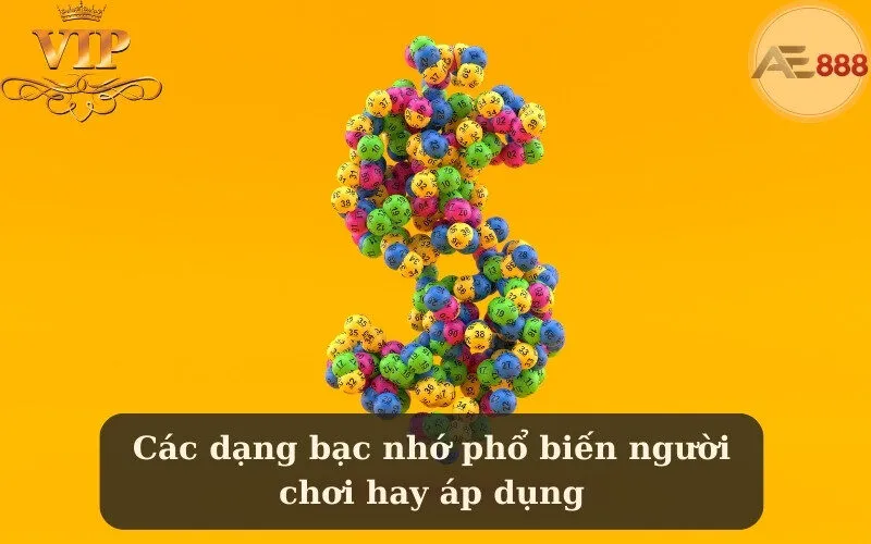 Các dạng bạc nhớ phổ biến người chơi hay áp dụng
