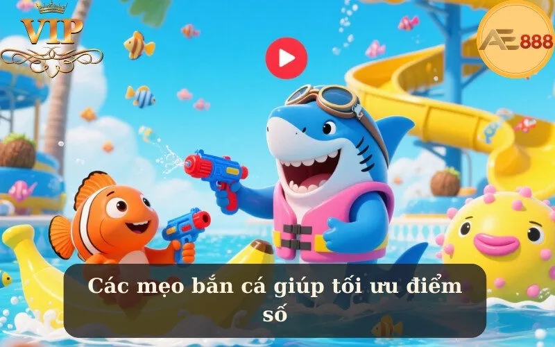 Các mẹo bắn cá giúp tối ưu điểm số