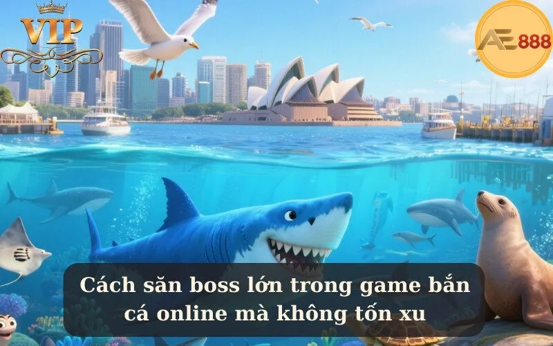 Cách săn boss lớn trong game bắn cá online mà không tốn xu