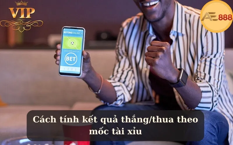 Cách tính kết quả thắng/thua theo mốc tài xỉu