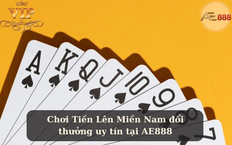 Chơi Tiến Lên Miền Nam đổi thưởng uy tín tại AE888