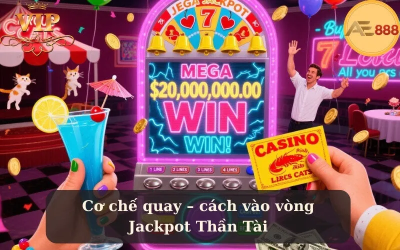 Cơ chế quay – cách vào vòng Jackpot Thần Tài