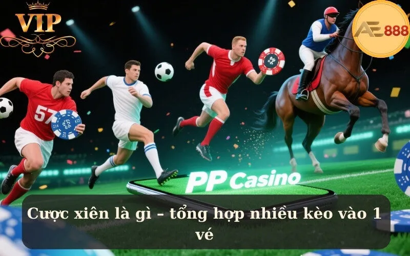 Cược xiên là gì – tổng hợp nhiều kèo vào 1 vé