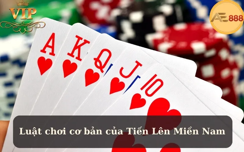 Luật chơi cơ bản của Tiến Lên Miền Nam