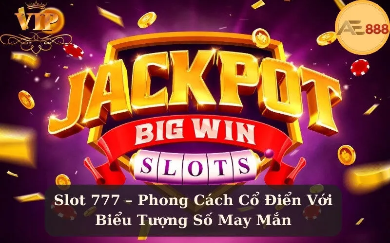Slot 777 – Phong Cách Cổ Điển Với Biểu Tượng Số May Mắn